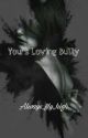 Yours Loving Bully by YushWrites