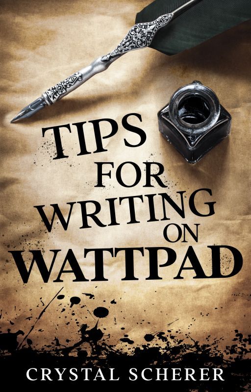 Tips For Writing On Wattpad by CrystalScherer