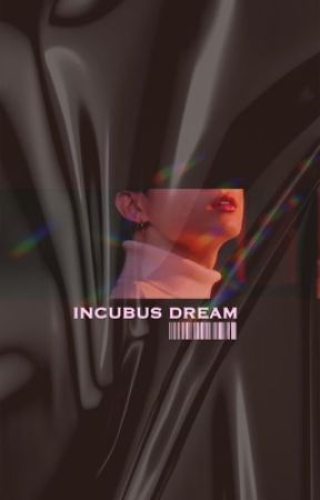 Incubus Dream by lianaaapark