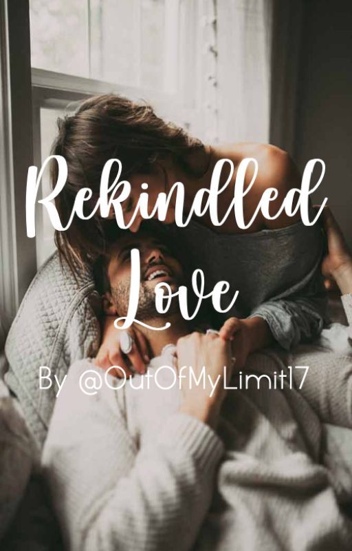 Rekindled Love by OutOfMyLimit17