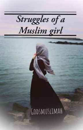 Struggles of a Muslim girl  by Godsmuslimah