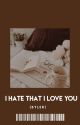 I HATE THAT I LOVE YOU  ! (  byler  ) by -aIexsa