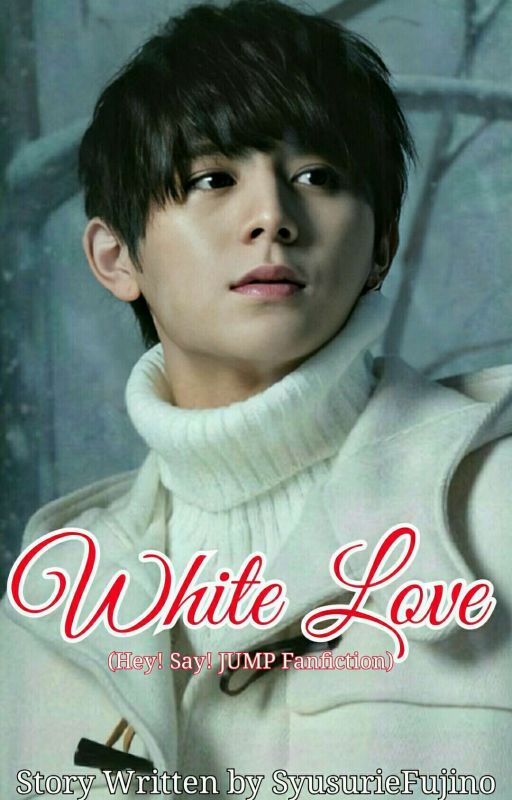 White Love (Hey! Say! JUMP Fanfiction) by SyusurieFujino