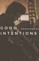 Good Intentions| Editing by emmafred99