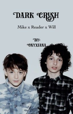 Dark Crush (Mike Wheeler x Reader x Will Byers) cover