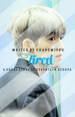 Tired » Choi Seungcheol✔ cover