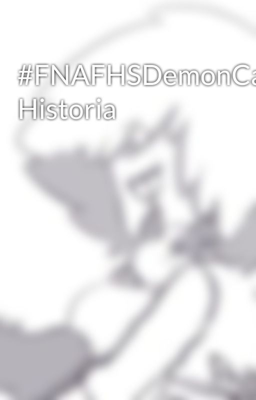 #FNAFHSDemonCat Historia by pokefubuki