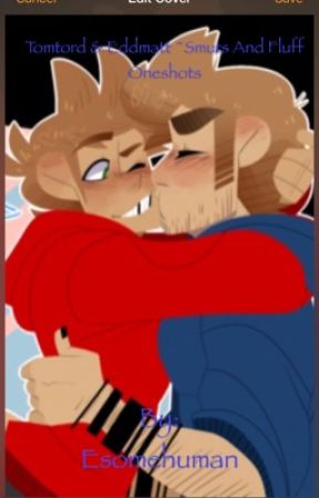 Tomtord &Eddmatt& Eddsworld  ~Smuts & Fluff Oneshots~ by Just_Sobbing_Now