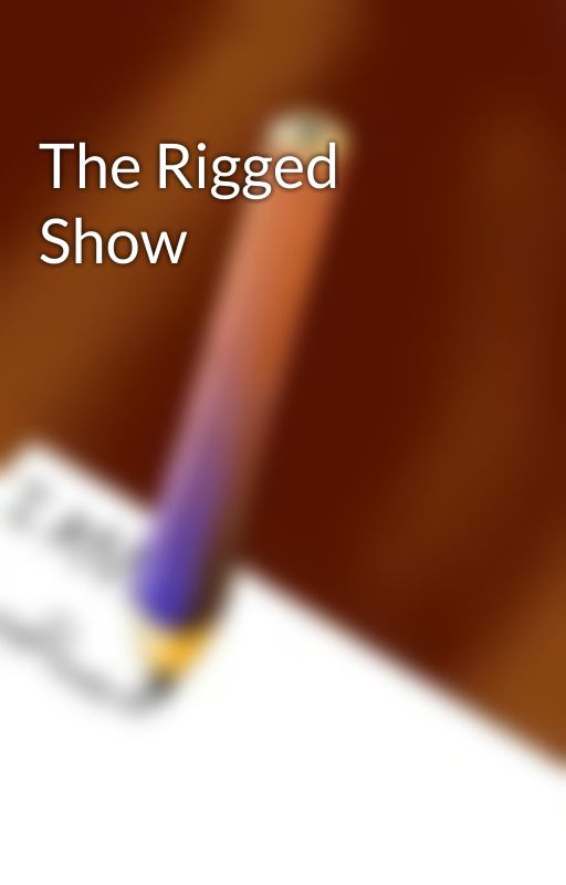 The Rigged Show by AnnaRooma