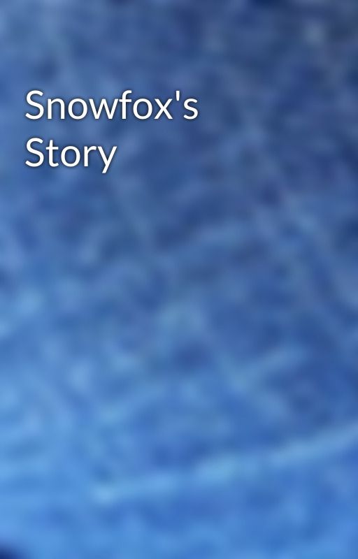 Snowfox's Story by StingrayTheSeaWing