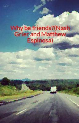 Why be friends?(Nash Grier and Matthew Espinosa) cover