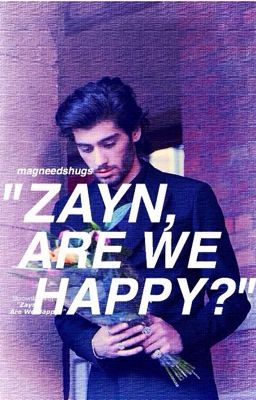 "zayn, are we happy?" ♡♡ z.p. cover