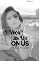 I Won't Give Up on Us-Raura   by haileexoxo