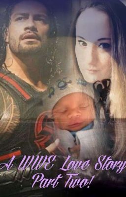 A WWE Love Story Part Two! ♡ (Sequel To A WWE Love Story) Completed cover