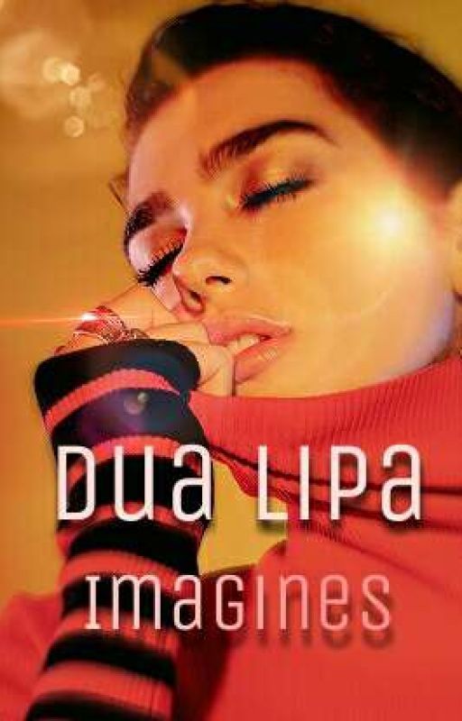 Dua Lipa Imagines {GXG} by emptyheadedkids