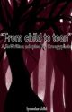 《"From child to teen"》A ReWritten Adopted by Creepypasta by lynestarchild