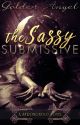 The Sassy Submissive by GoldenAngelAuthor