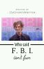 • Who said FBI ain't fun | Complited