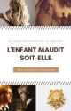 L'enfant maudit soit-elle by Une-plume-francaise