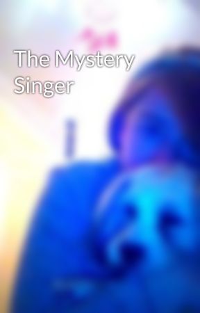 The Mystery Singer by jojoflex123