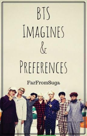 BTS Imagines and Preferences by FarFromSuga