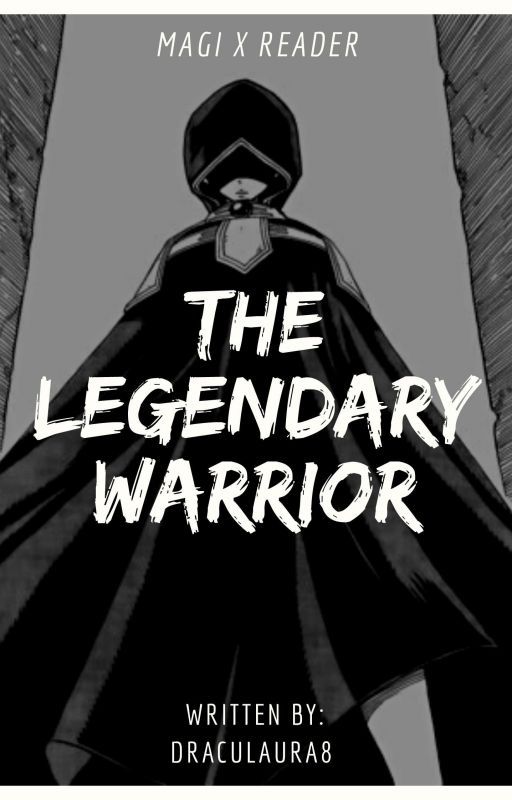 The Legendary Warrior [Magi x Reader] (ONGOING) by Draculaura8