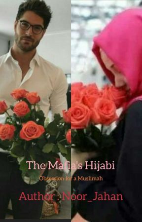 The Mafia's Hijabi ... (Obsession for a Muslimah) (Completed) ✔✔✔ by Noor_Jahan