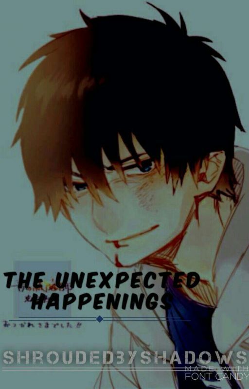 Unexpected Happenings (Ao No Exorcist Fanfic) by shroudedbyshadows