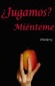 ¿Jugamos? Miénteme by Xelar13