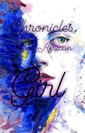 Chronicles Of An African Girl  by 1234567890muthoni