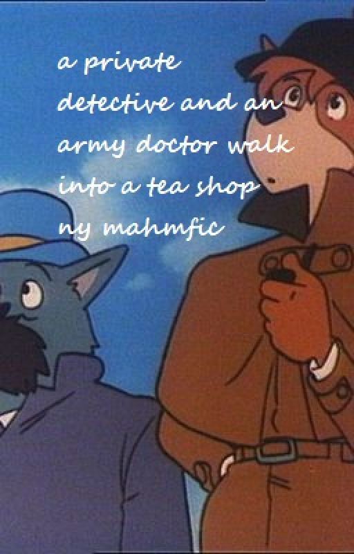 a private detective and an army doctor walk into a tea shop by mahmfic