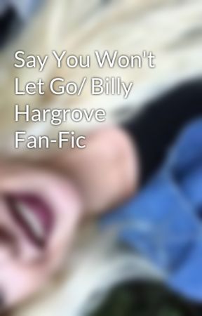 Say You Won't Let Go/ Billy Hargrove Fan-Fic by BlondeBabe12399