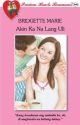 [COMPLETED] Akin Ka Na Lang Uli by BridgetteMariePhr