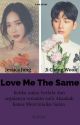 Love Me The Same [END] by _jelijei