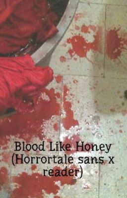 Blood Like Honey (Horrortale sans x reader) cover