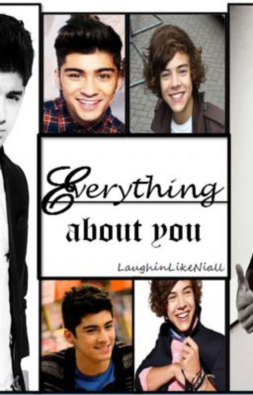 Everything About You- A One Direction Fanfic by LaughinLikeNiall