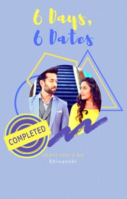 6 Days, 6 Dates - ShivIka Short Story ✔ cover