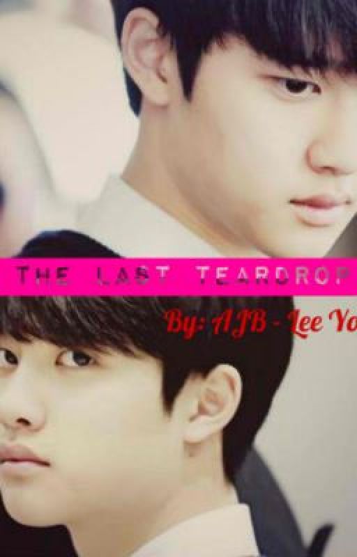 EXO Fan Fic: When the last teardrop falls		by: AJB - Lee Yong Ah by jhing_ssi