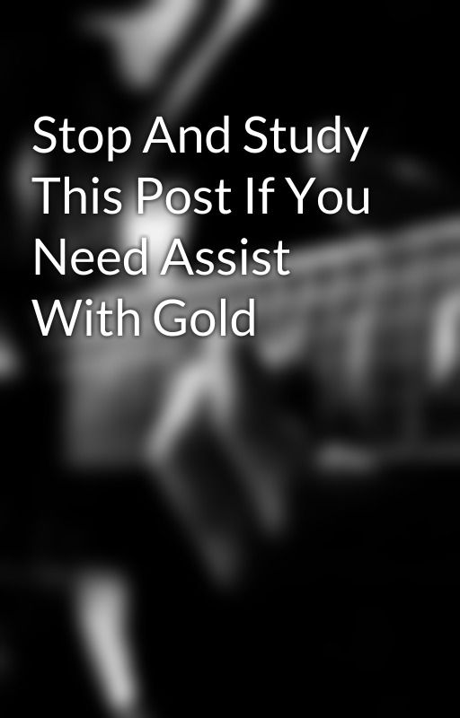 Stop And Study This Post If You Need Assist With Gold by gashope53