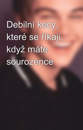 Debilní kecy, které se říkají, když máte sourozence by adullinka