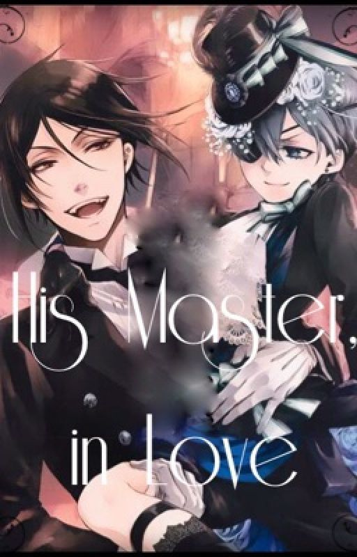 His Master, in Love~ A Sebaciel Fanfic (Sebastian x Ciel) by OtakuEll