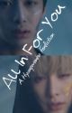 All In For You (A Hyungwonho Fanfiction) by OMaki1205