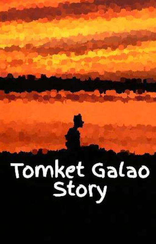 Tomket Galao Story by TomketGalao