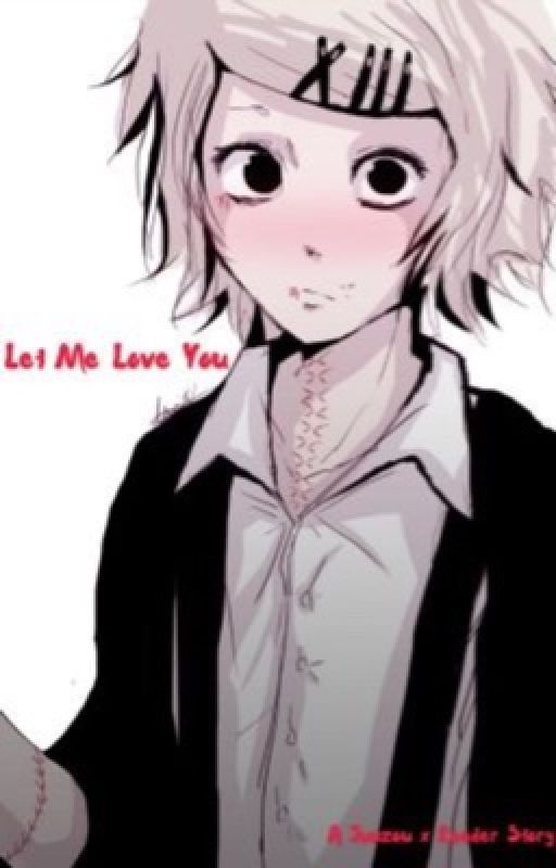 Let Me Love You {Juuzou Suzuya} by Enilzaka