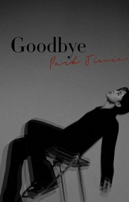 GoodBye [ Jimin X Reader ] cover