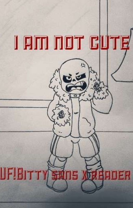 I am not cute (UF! Bitty Sans x reader) by crazywildernes