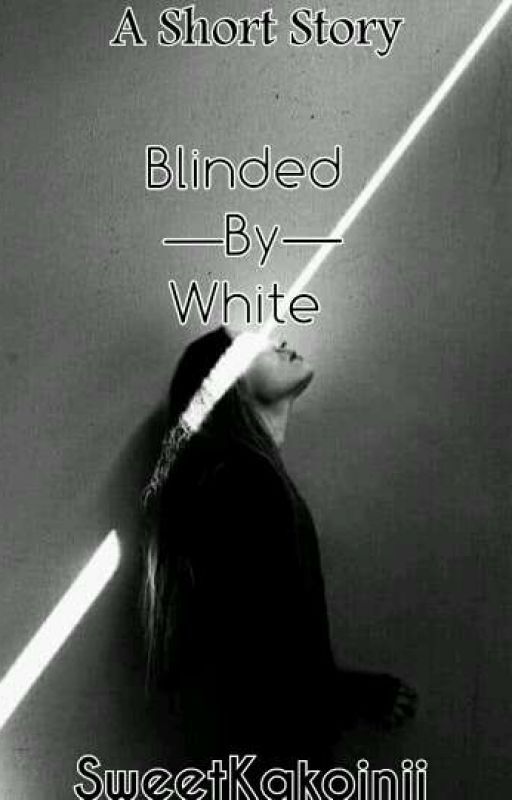 Blinded By White by SweetKakoinii