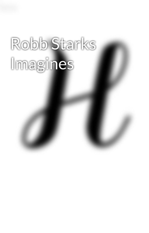 Robb Starks Imagines by Unknownselenophile