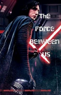 The Force Between Us/Kylo Ren x reader  cover