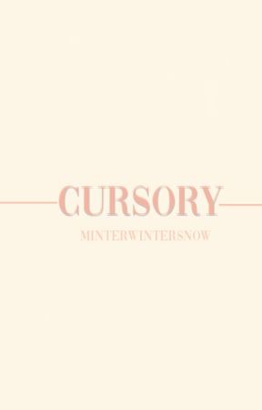 cursory. by minterwintersnow